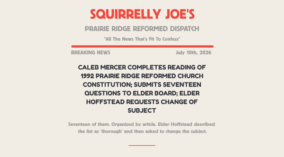 CALEB MERCER COMPLETES READING OF 1992 PRAIRIE RIDGE REFORMED CHURCH CONSTITUTION; SUBMITS SEVENTEEN QUESTIONS TO ELDER BOARD; ELDER HOFFSTEAD REQUESTS CHANGE OF SUBJECT